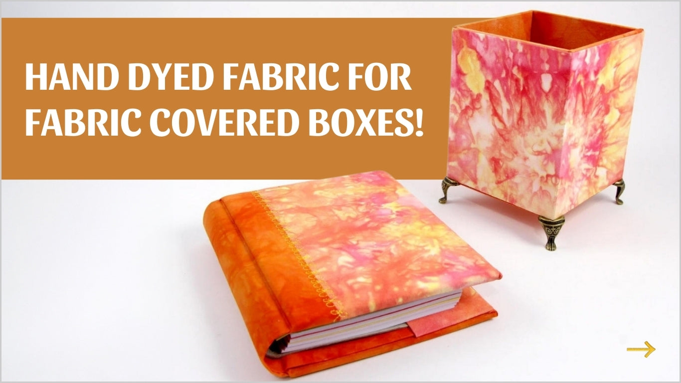 Hand dyed fabric for fabric covered boxes