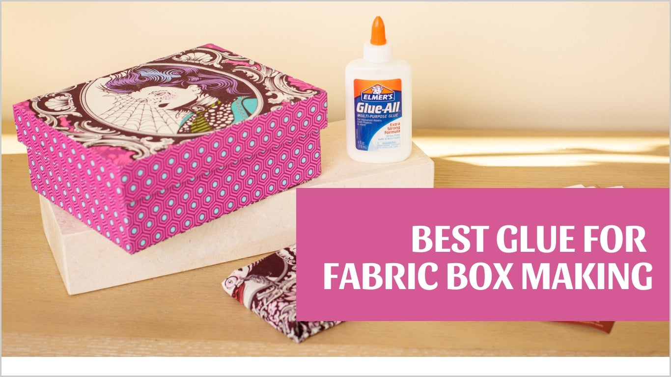 BEST GLUE FOR FABRIC BOX MAKING